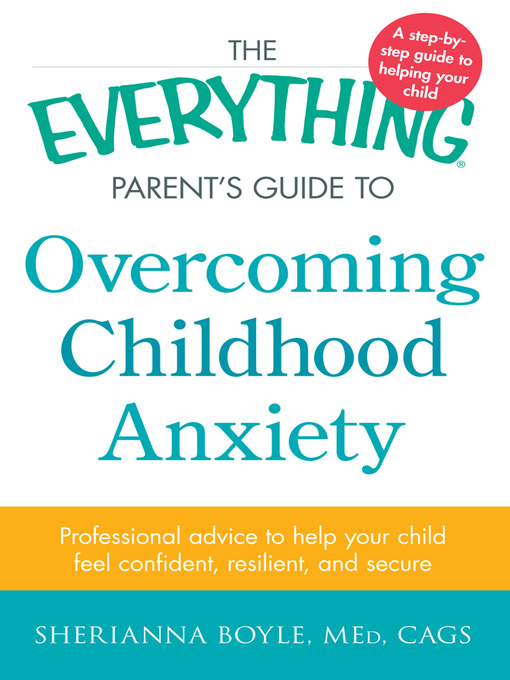 Title details for The Everything Parent's Guide to Overcoming Childhood Anxiety by Sherianna Boyle - Available